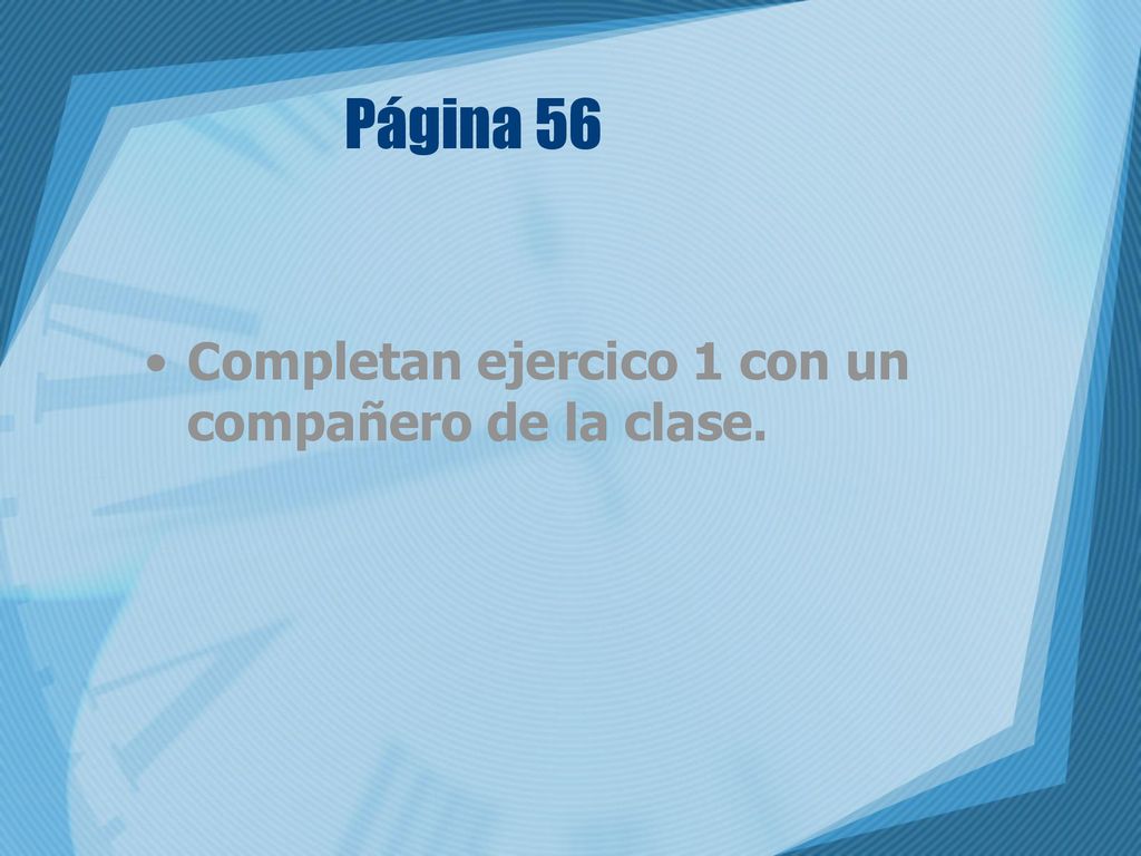 Página 56 Completan ejercico 1 con un compañero de la clase.