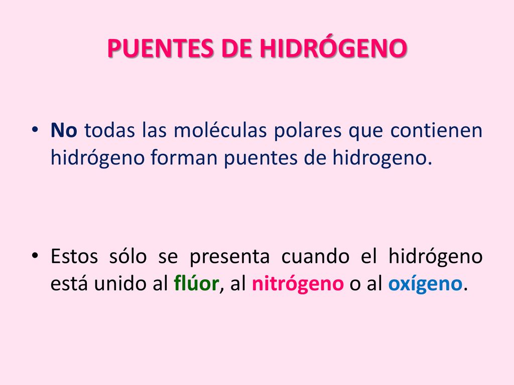 PUENTES DE HIDRÓGENO No todas las moléculas polares que contienen hidrógeno forman puentes de hidrogeno.