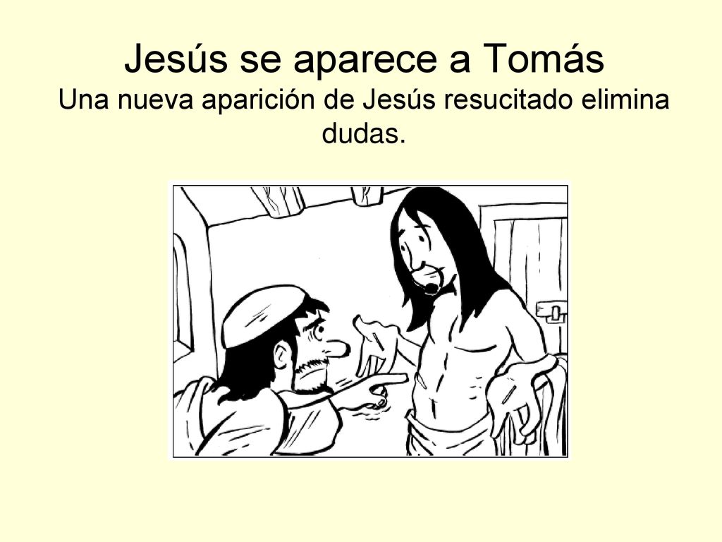 Jesús se aparece a Tomás Una nueva aparición de Jesús resucitado elimina dudas.