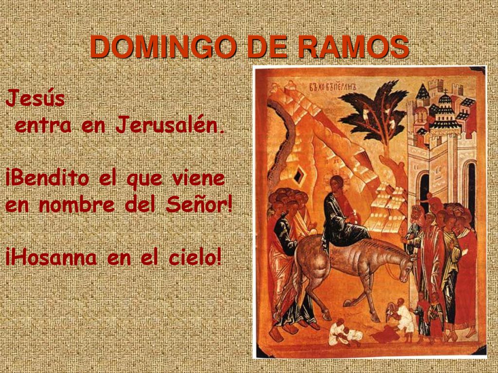 DOMINGO DE RAMOS Jesús entra en Jerusalén. ¡Bendito el que viene