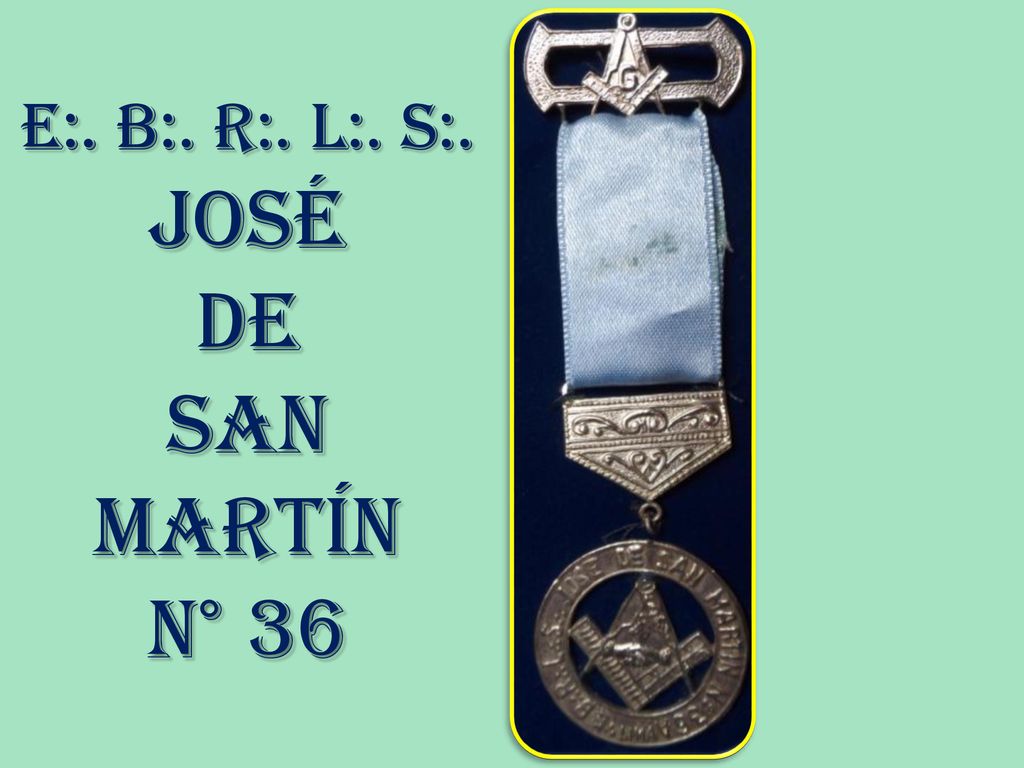E:. B:. R:. L:. S:. JOSÉ DE SAN MARTÍN N° 36