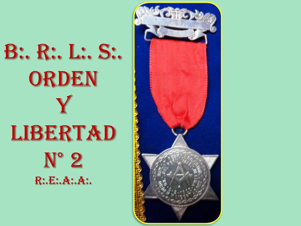 B:. R:. L:. S:. ORDEN Y LIBERTAD N° 2 R:.E:.A:.A:.