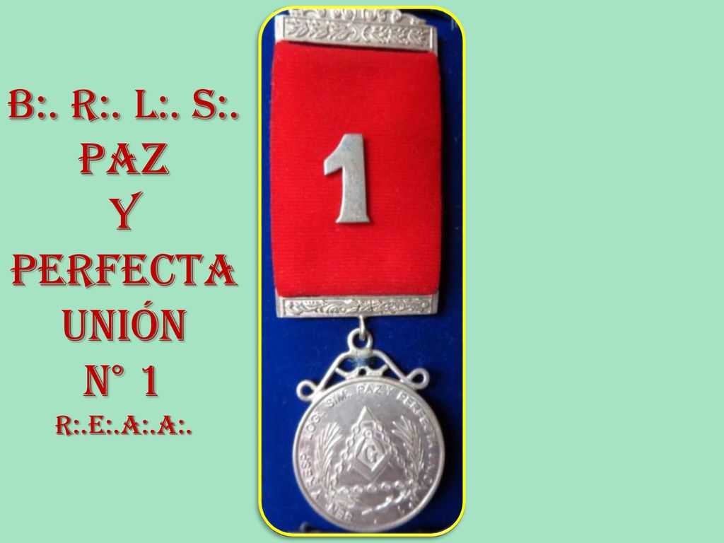 B:. R:. L:. S:. PAZ Y PERFECTA UNIÓN N° 1 R:.E:.A:.A:.