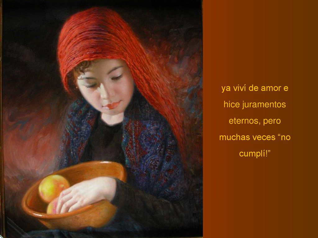 ya viví de amor e hice juramentos eternos, pero muchas veces no cumplí!