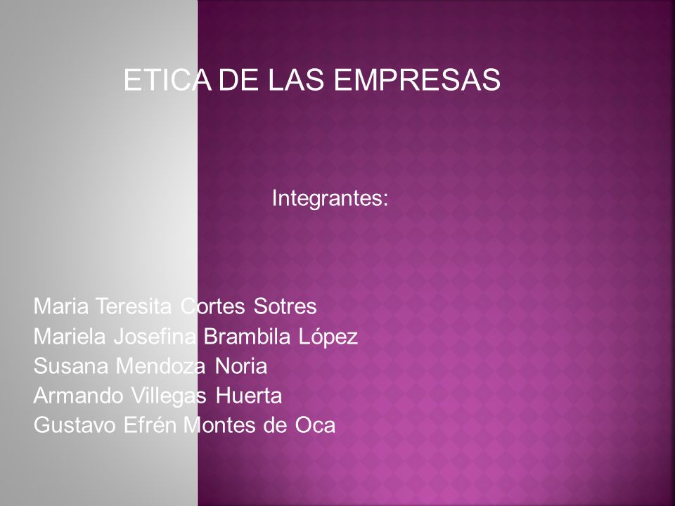 ETICA DE LAS EMPRESAS Integrantes: Maria Teresita Cortes Sotres
