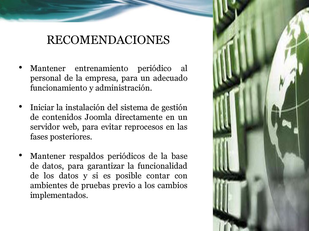 RECOMENDACIONES Mantener entrenamiento periódico al personal de la empresa, para un adecuado funcionamiento y administración.