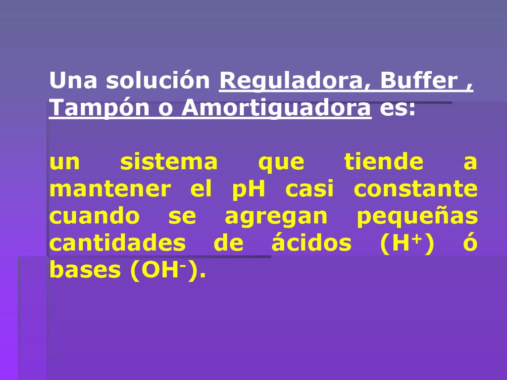 Una solución Reguladora, Buffer , Tampón o Amortiguadora es: