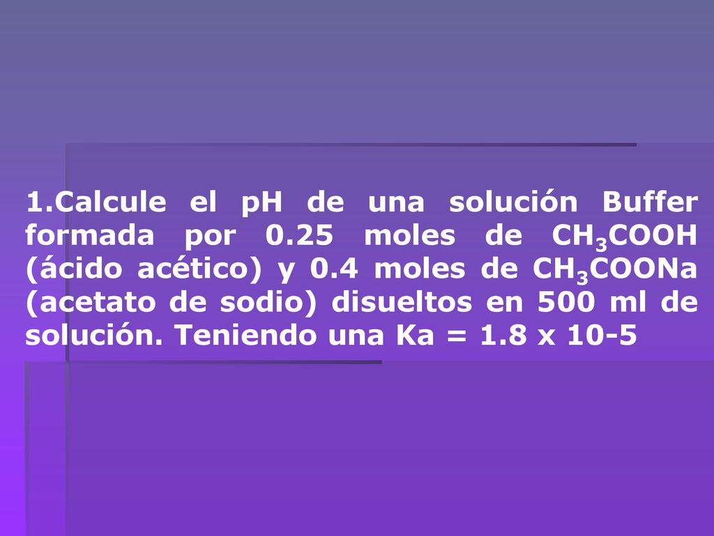1. Calcule el pH de una solución Buffer formada por 0