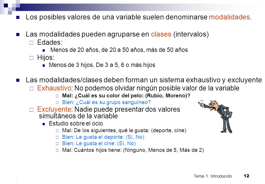 Los posibles valores de una variable suelen denominarse modalidades.