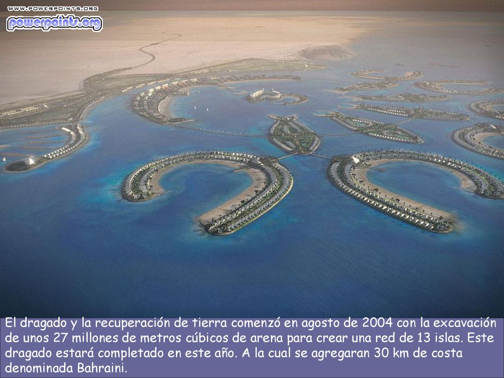 El dragado y la recuperación de tierra comenzó en agosto de 2004 con la excavación de unos 27 millones de metros cúbicos de arena para crear una red de 13 islas.