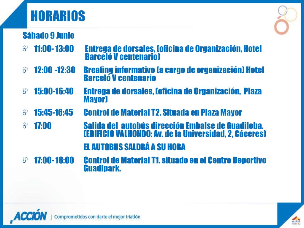HORARIOS Sábado 9 Junio. 11:00- 13:00 Entrega de dorsales, (oficina de Organización, Hotel Barceló V centenario)