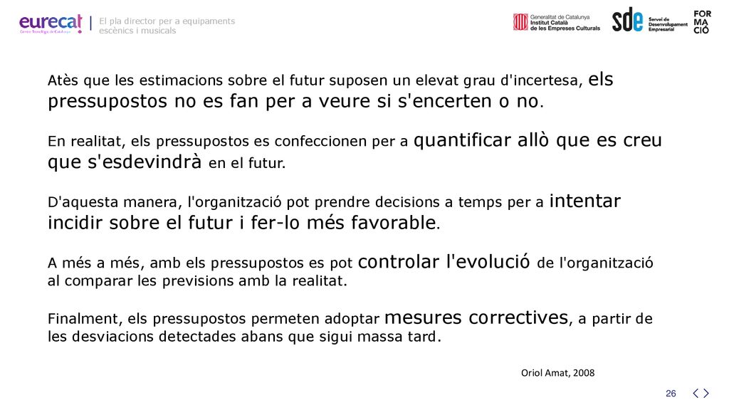 Atès que les estimacions sobre el futur suposen un elevat grau d incertesa, els pressupostos no es fan per a veure si s encerten o no.