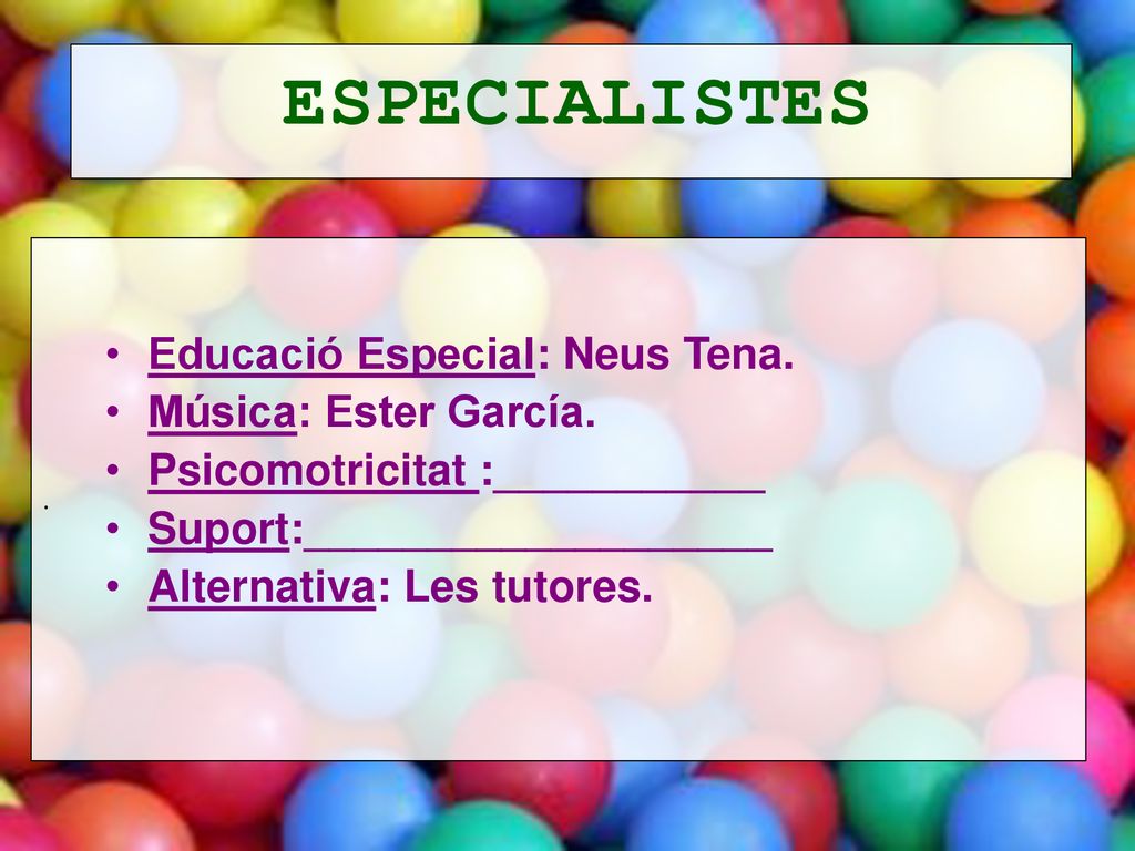 ESPECIALISTES Educació Especial: Neus Tena. Música: Ester García.
