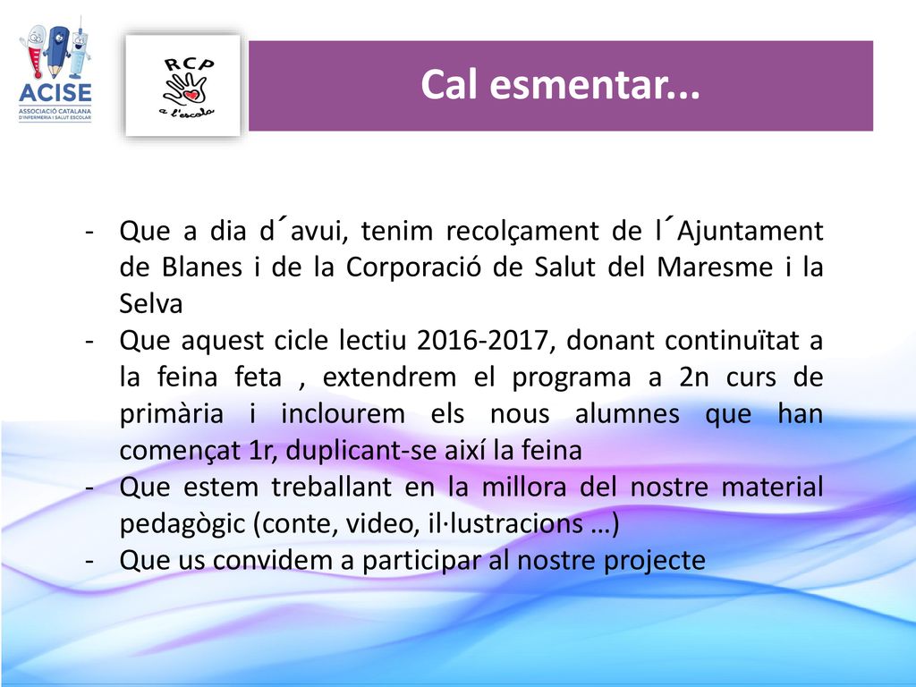 Cal esmentar... Que a dia d´avui, tenim recolçament de l´Ajuntament de Blanes i de la Corporació de Salut del Maresme i la Selva.