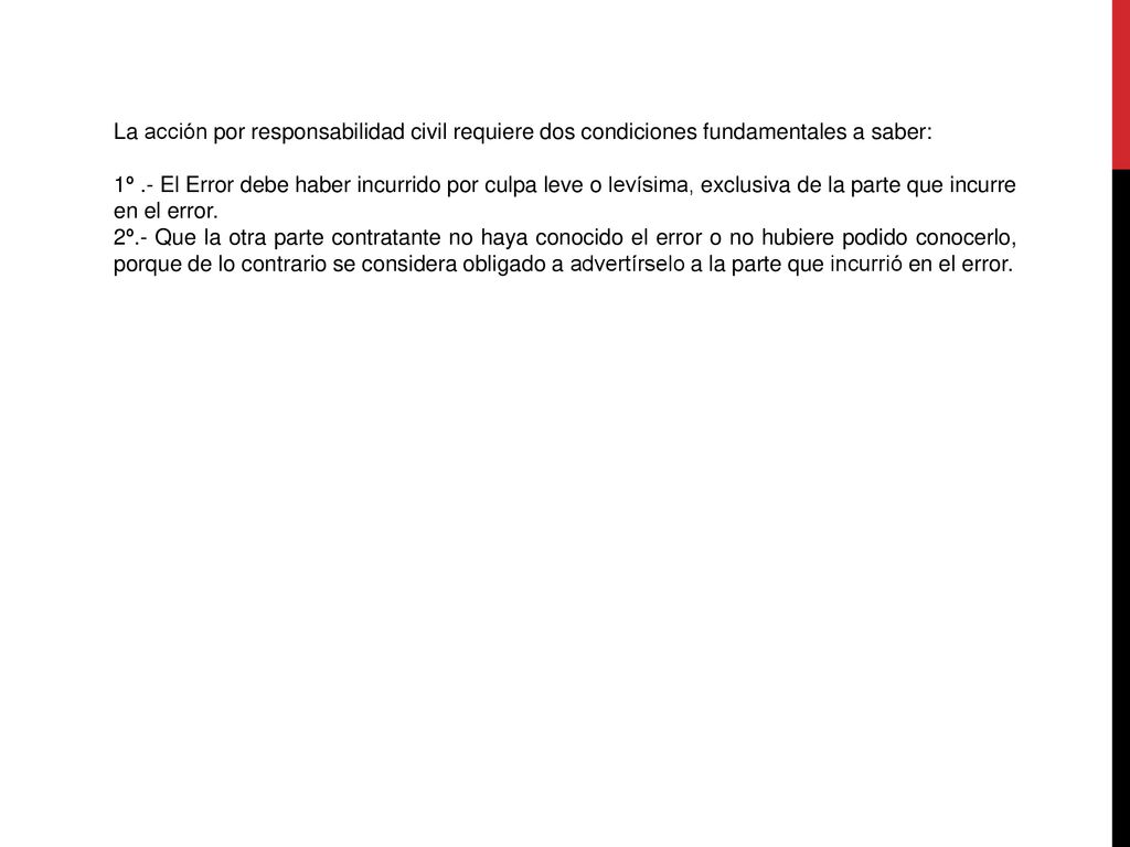La acción por responsabilidad civil requiere dos condiciones fundamentales a saber:
