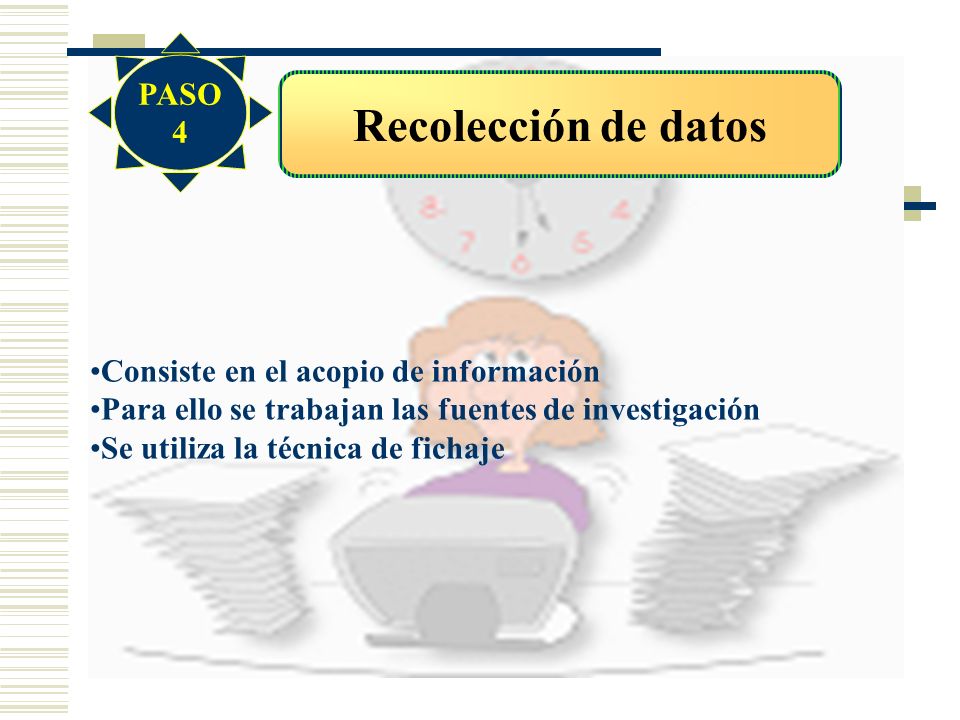 Recolección de datos PASO 4 Consiste en el acopio de información