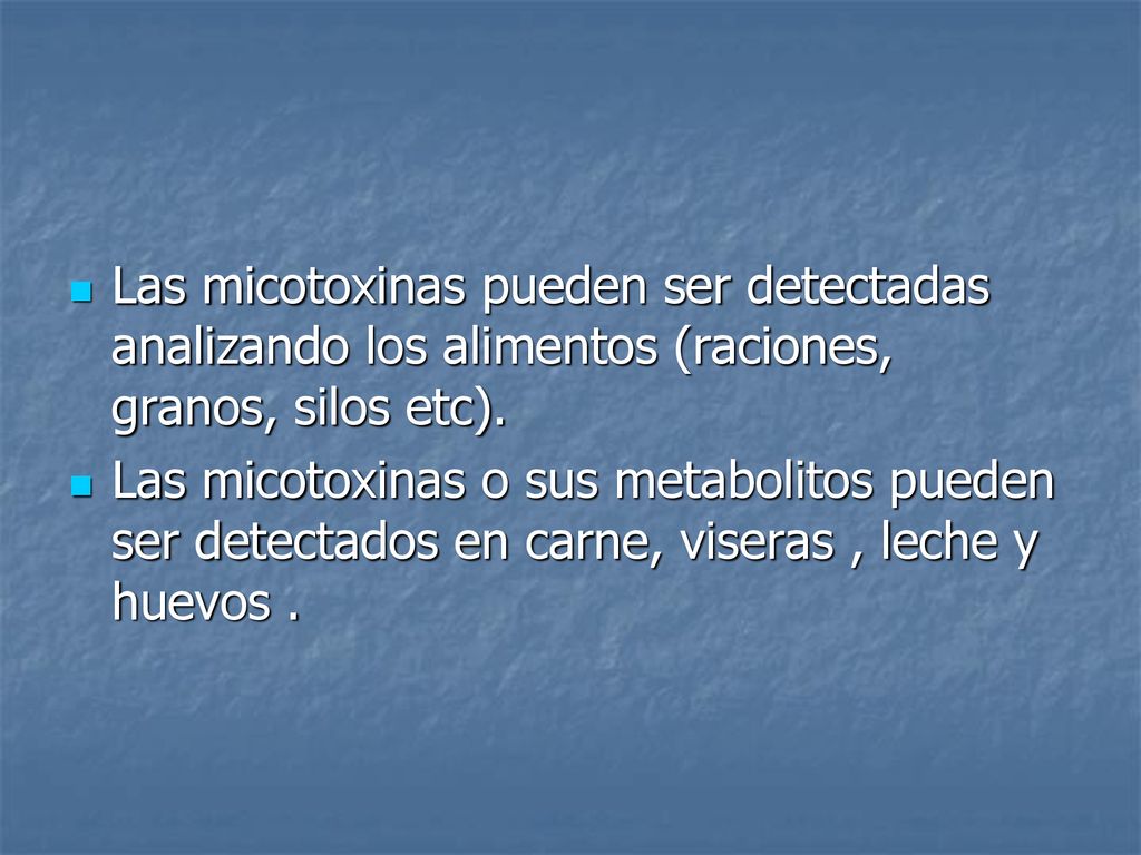 Las micotoxinas pueden ser detectadas analizando los alimentos (raciones, granos, silos etc).