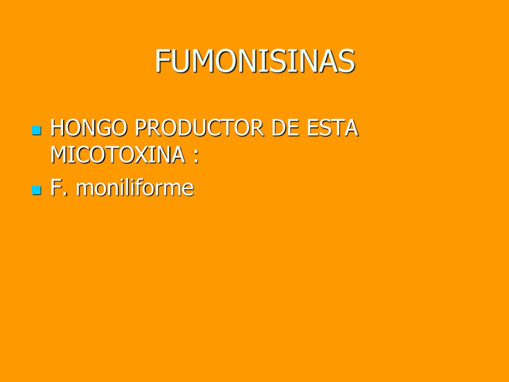 FUMONISINAS HONGO PRODUCTOR DE ESTA MICOTOXINA : F. moniliforme