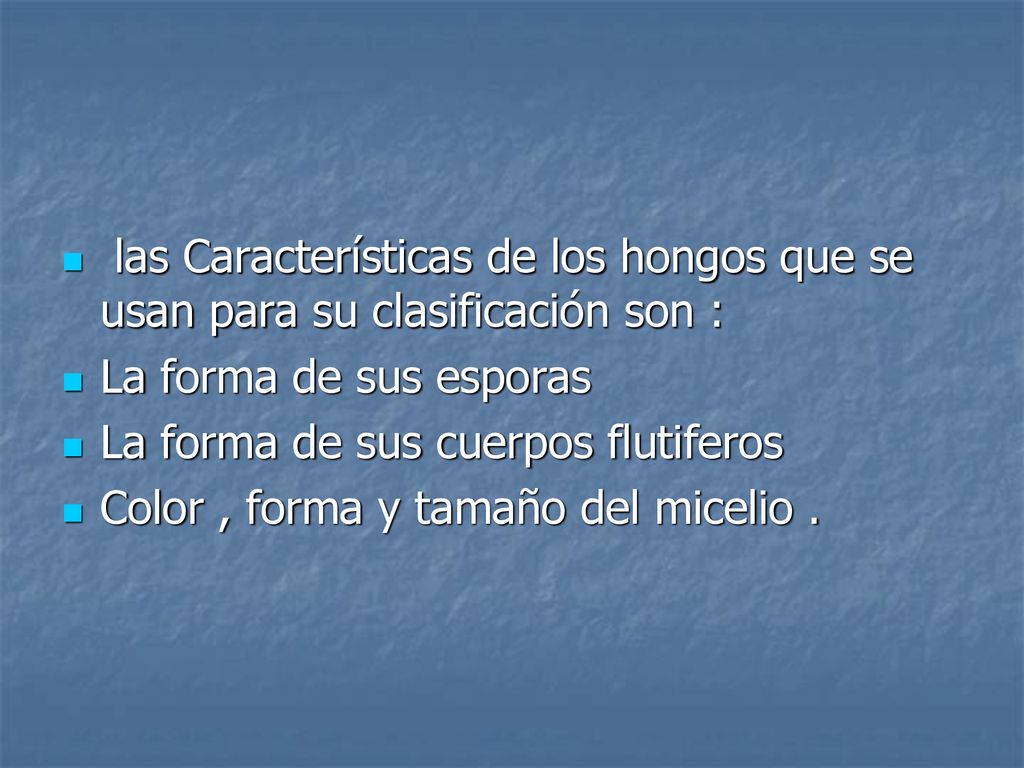 las Características de los hongos que se usan para su clasificación son :