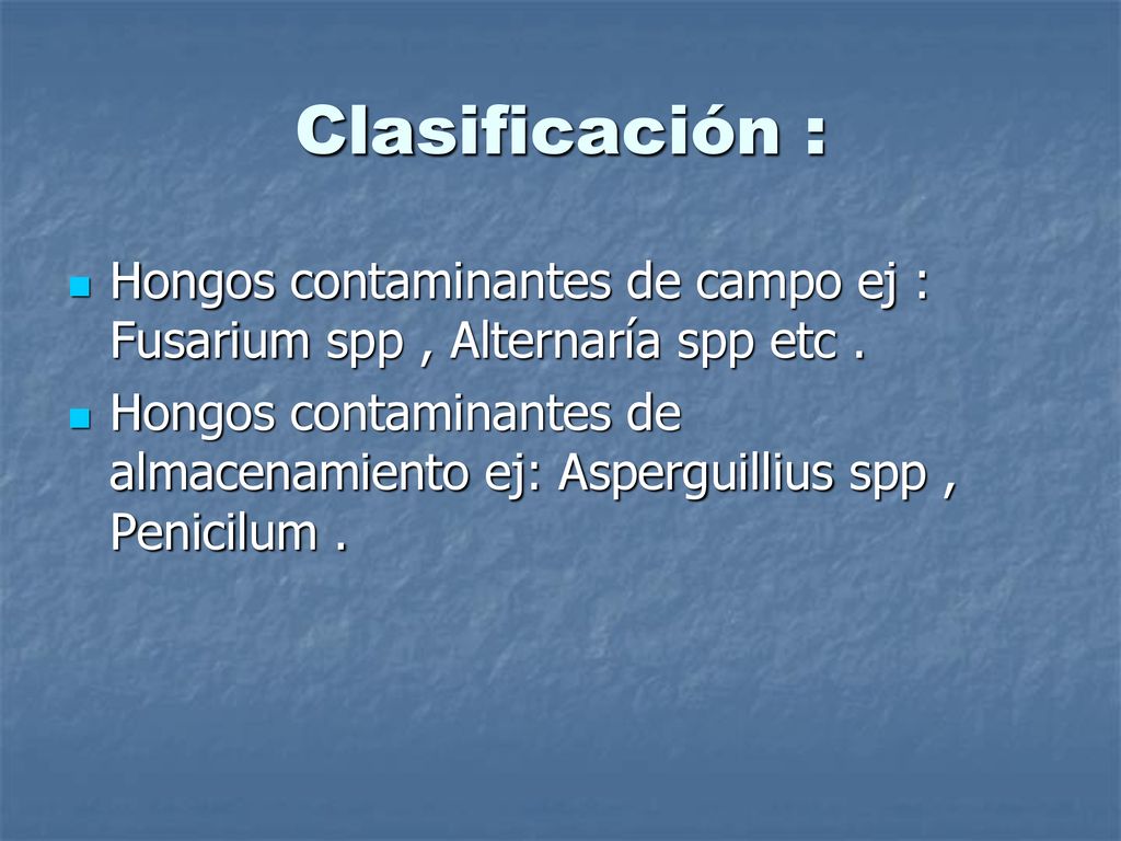 Clasificación : Hongos contaminantes de campo ej : Fusarium spp , Alternaría spp etc .