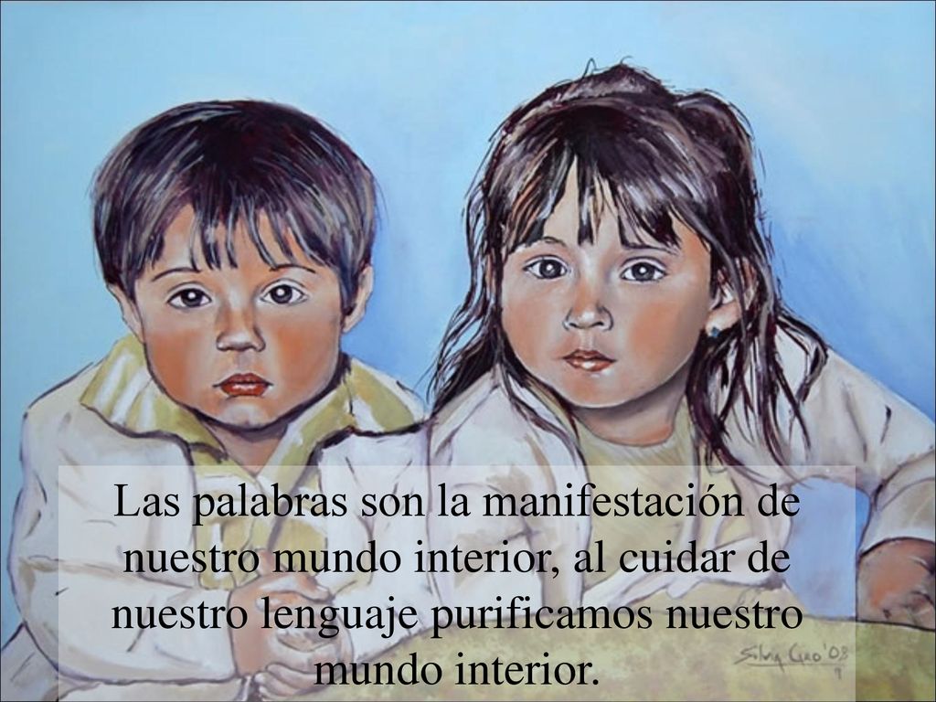 Las palabras son la manifestación de nuestro mundo interior, al cuidar de nuestro lenguaje purificamos nuestro mundo interior.