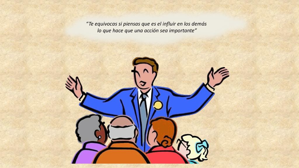 Te equivocas si piensas que es el influir en los demás