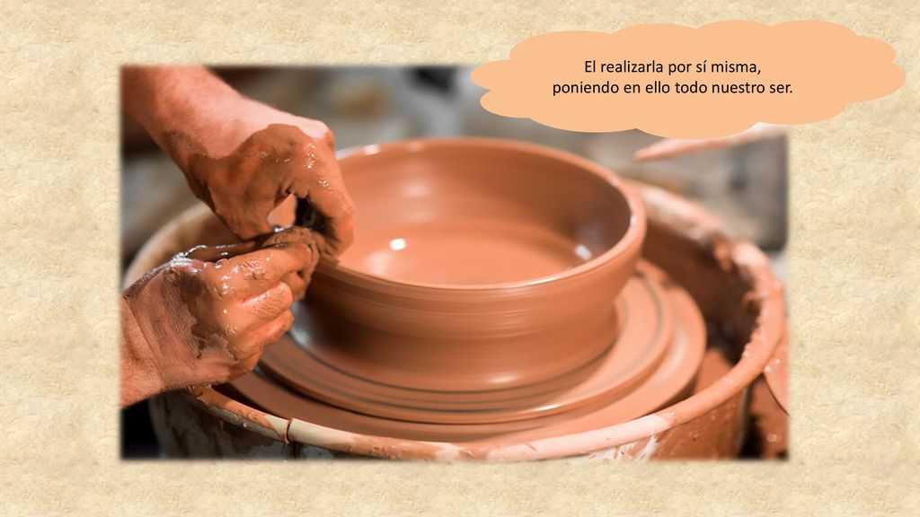 El realizarla por sí misma, poniendo en ello todo nuestro ser.