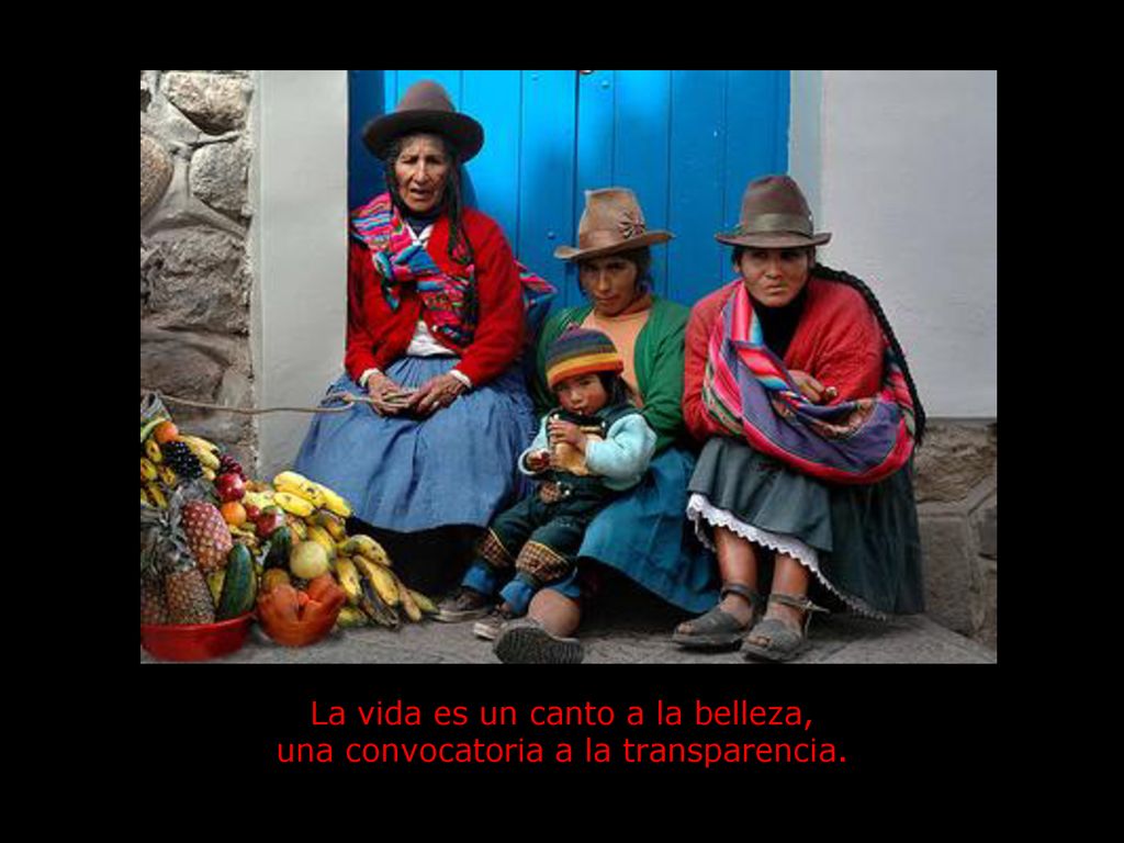 La vida es un canto a la belleza, una convocatoria a la transparencia.