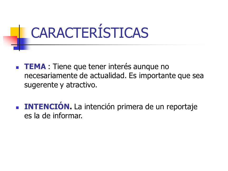 CARACTERÍSTICAS TEMA : Tiene que tener interés aunque no necesariamente de actualidad. Es importante que sea sugerente y atractivo.