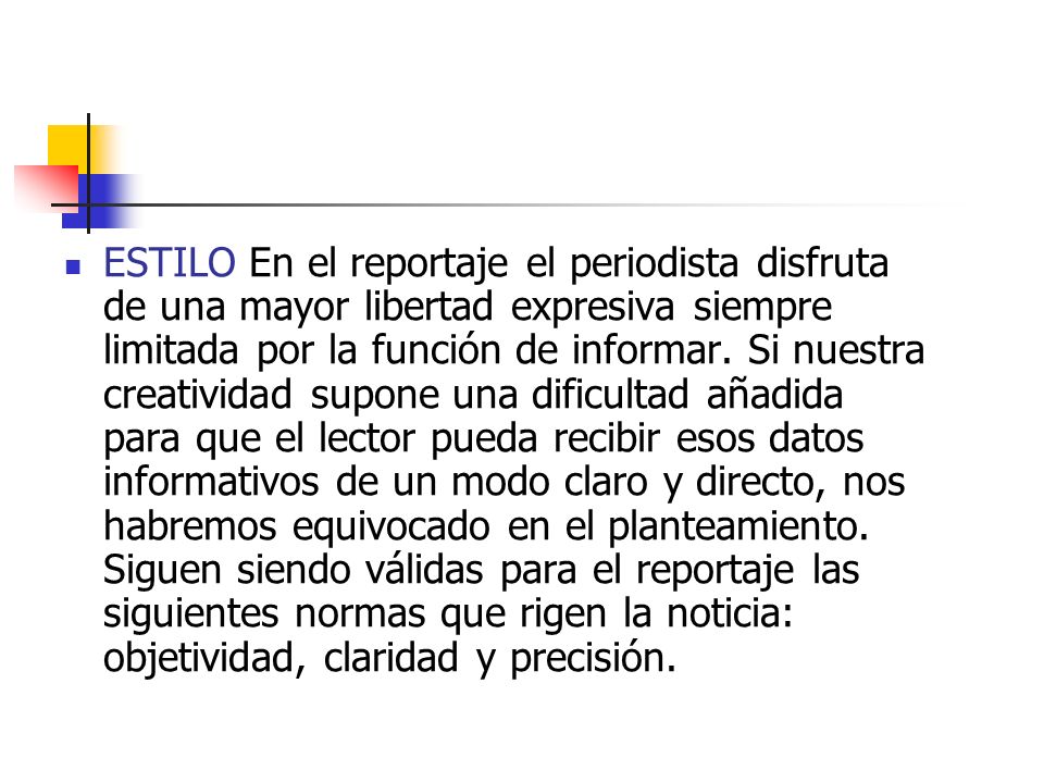 ESTILO En el reportaje el periodista disfruta de una mayor libertad expresiva siempre limitada por la función de informar.