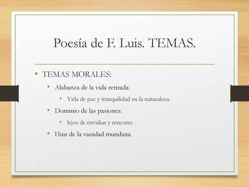Poesía de F. Luis. TEMAS. TEMAS MORALES: Alabanza de la vida retirada: