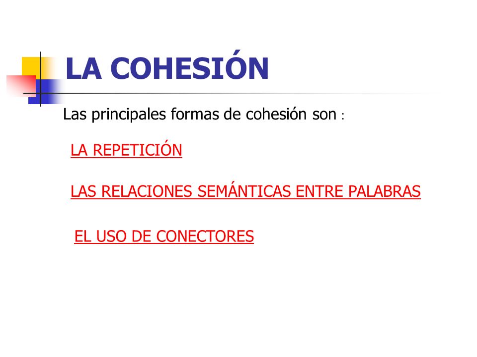 LA COHESIÓN Las principales formas de cohesión son : LA REPETICIÓN
