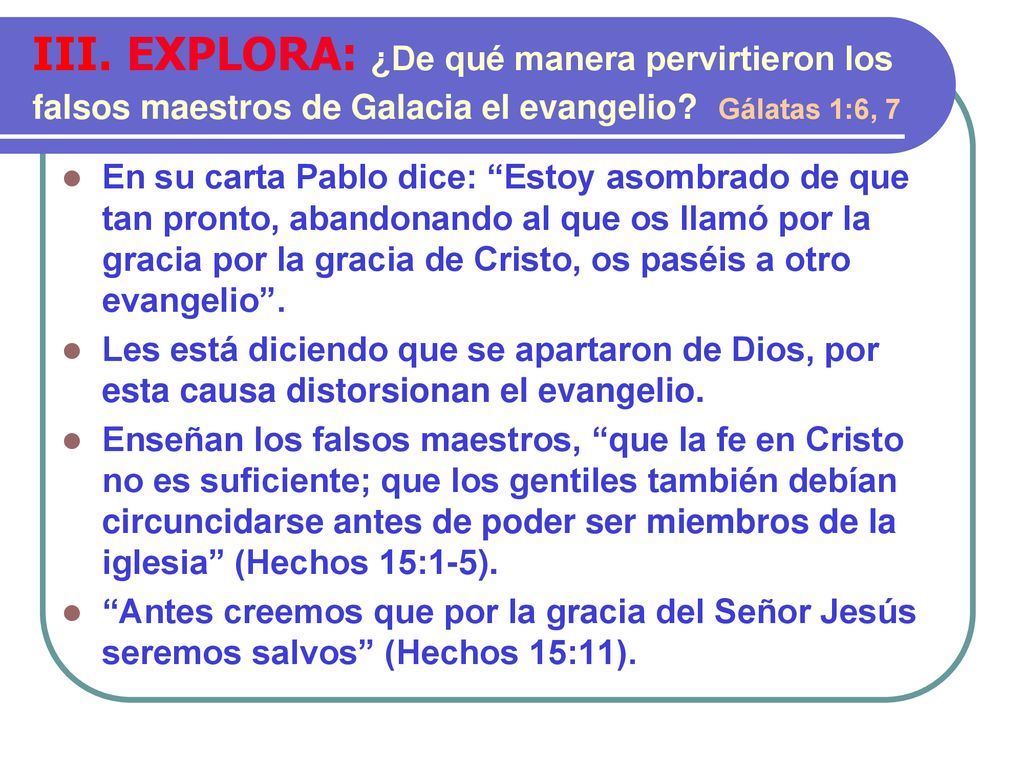 III. EXPLORA: ¿De qué manera pervirtieron los falsos maestros de Galacia el evangelio Gálatas 1:6, 7