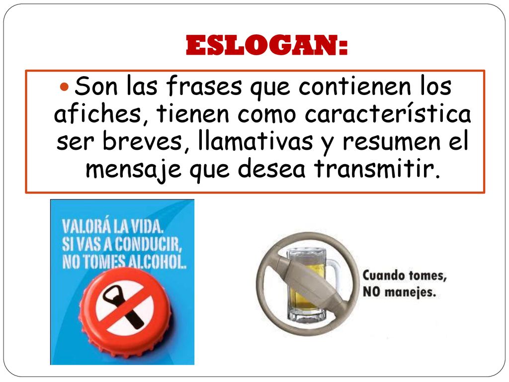 ESLOGAN: Son las frases que contienen los afiches, tienen como característica ser breves, llamativas y resumen el mensaje que desea transmitir.
