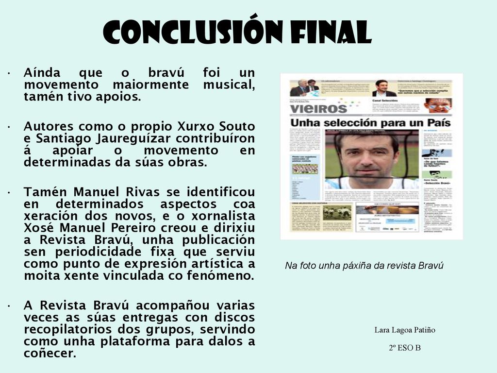 Conclusión final Aínda que o bravú foi un movemento maiormente musical, tamén tivo apoios.