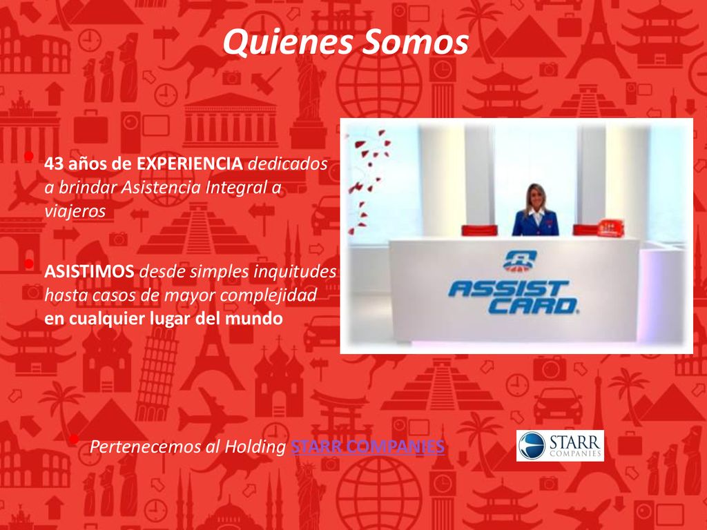 Quienes Somos 43 años de EXPERIENCIA dedicados a brindar Asistencia Integral a viajeros.