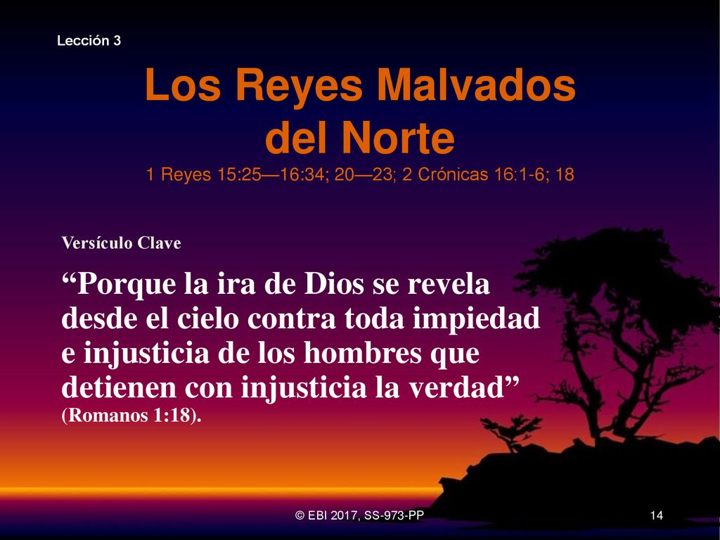 Lección 3 Los Reyes Malvados del Norte 1 Reyes 15:25—16:34; 20—23; 2 Crónicas 16:1-6; 18. Versículo Clave.