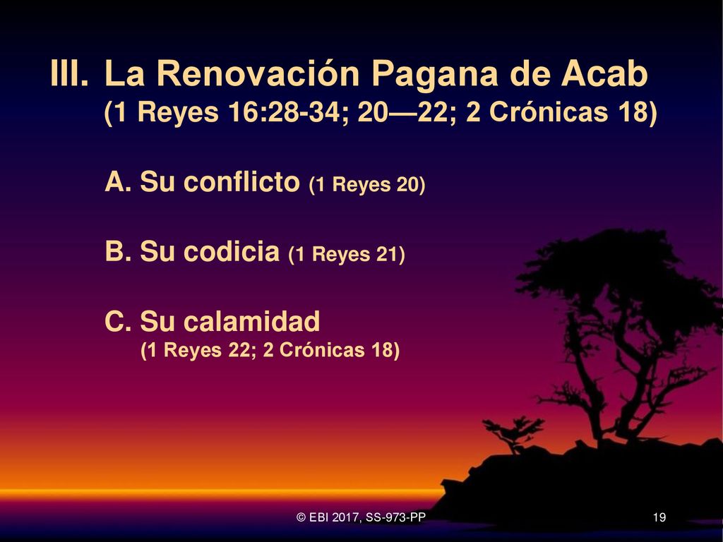 III. La Renovación Pagana de Acab (1 Reyes 16:28-34; 20—22; 2 Crónicas 18)