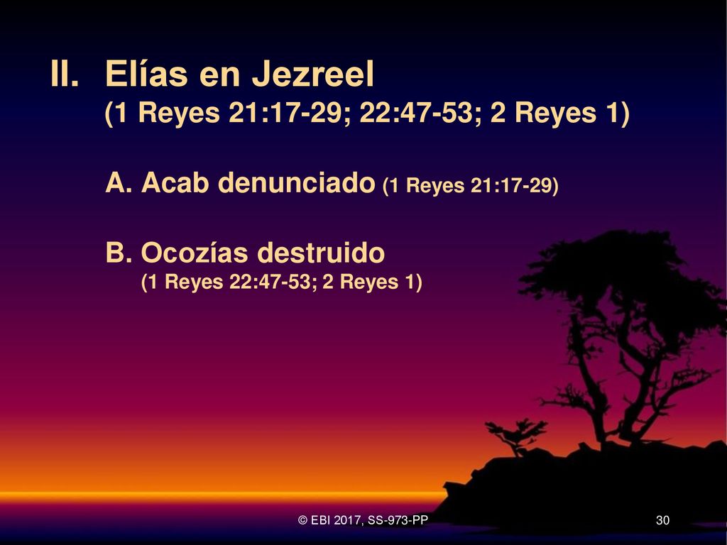 II. Elías en Jezreel (1 Reyes 21:17-29; 22:47-53; 2 Reyes 1)