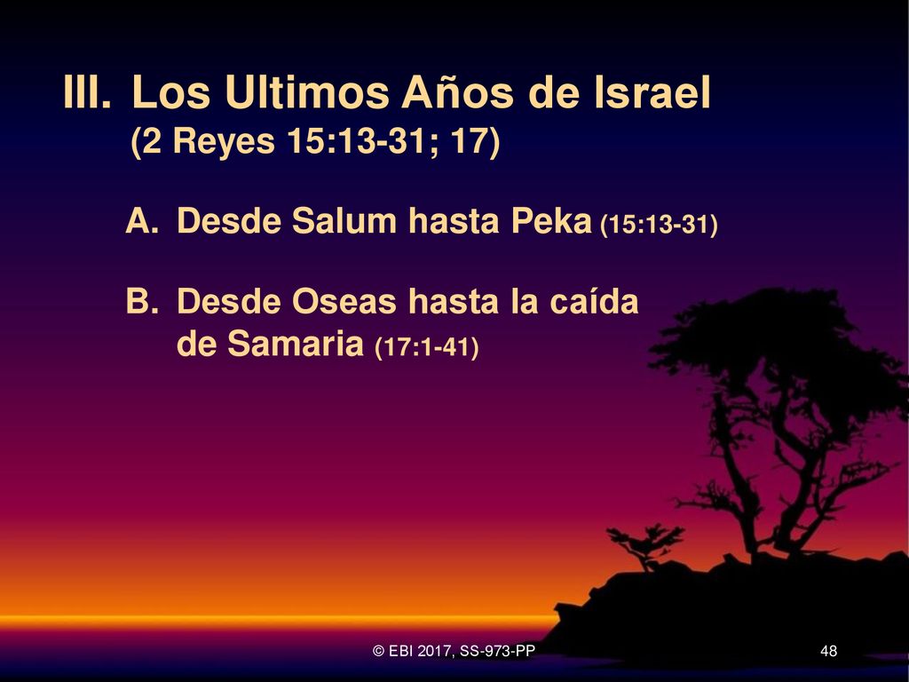 III. Los Ultimos Años de Israel (2 Reyes 15:13-31; 17)