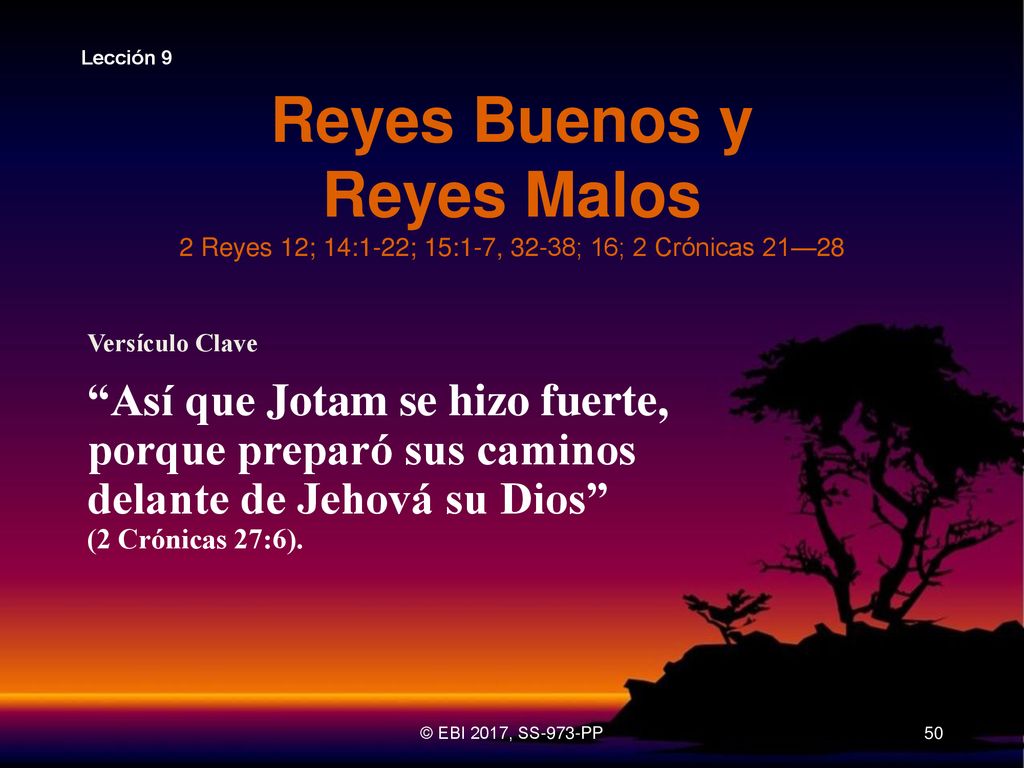 Lección 9 Reyes Buenos y Reyes Malos 2 Reyes 12; 14:1-22; 15:1-7, 32-38; 16; 2 Crónicas 21—28. Versículo Clave.