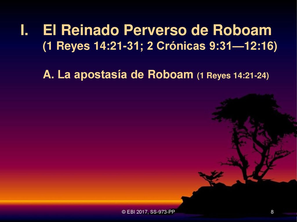 I. El Reinado Perverso de Roboam (1 Reyes 14:21-31; 2 Crónicas 9:31—12:16)