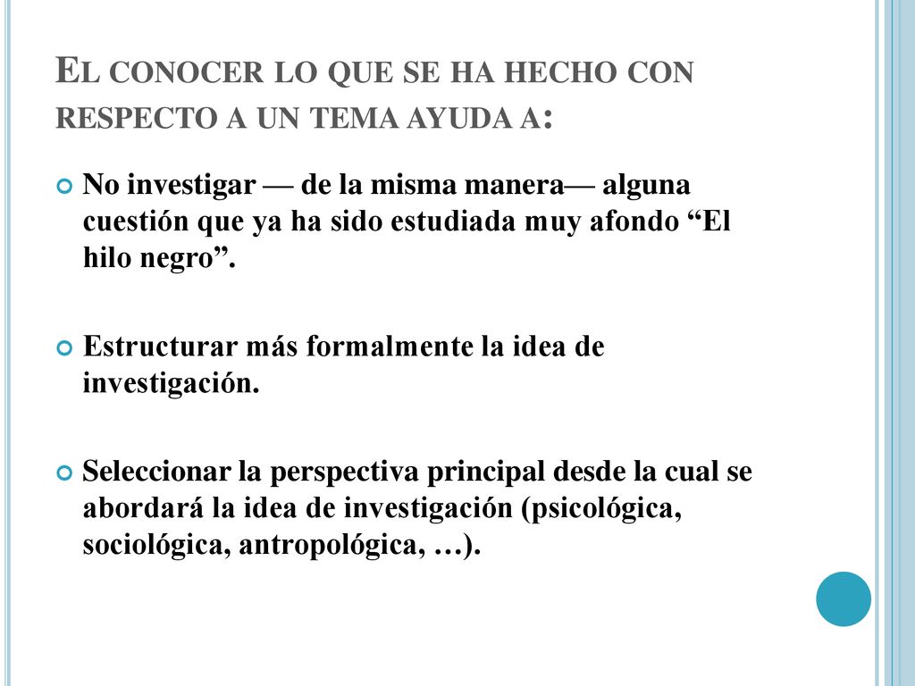 El conocer lo que se ha hecho con respecto a un tema ayuda a:
