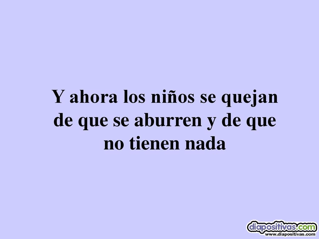 Y ahora los niños se quejan de que se aburren y de que no tienen nada