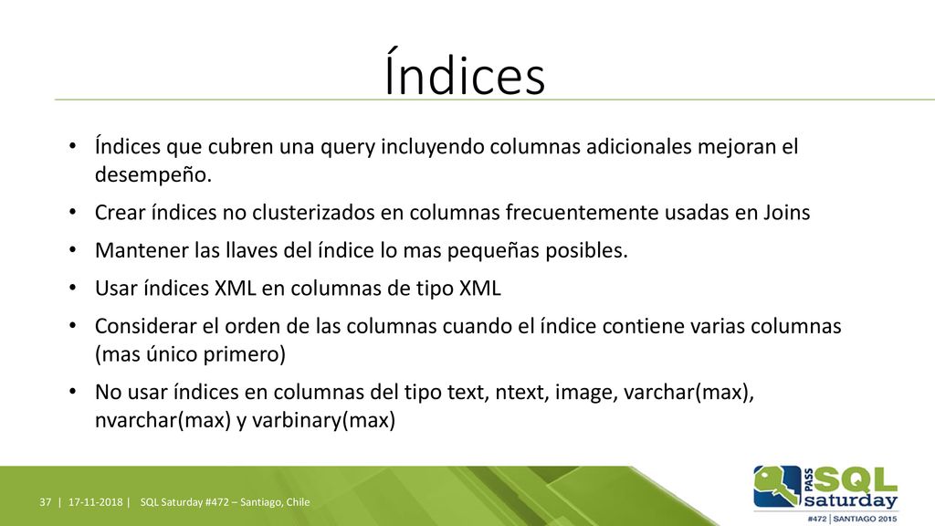 Índices Índices que cubren una query incluyendo columnas adicionales mejoran el desempeño.