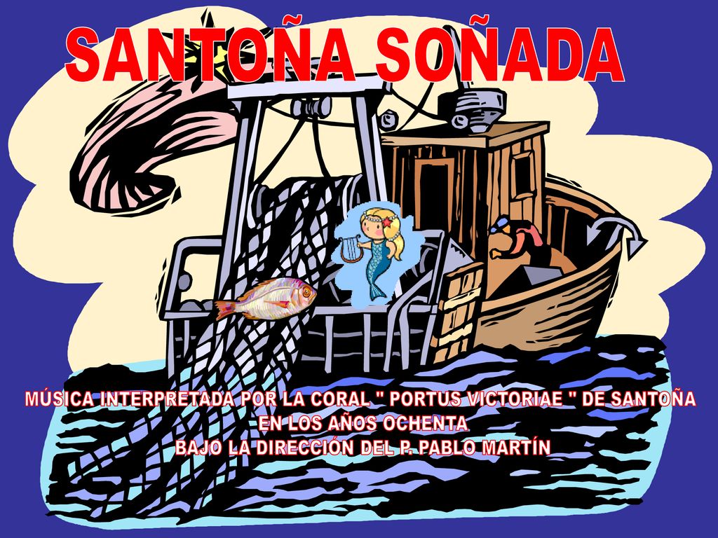 SANTOÑA SOÑADA MÚSICA INTERPRETADA POR LA CORAL PORTUS VICTORIAE DE SANTOÑA. EN LOS AÑOS OCHENTA.