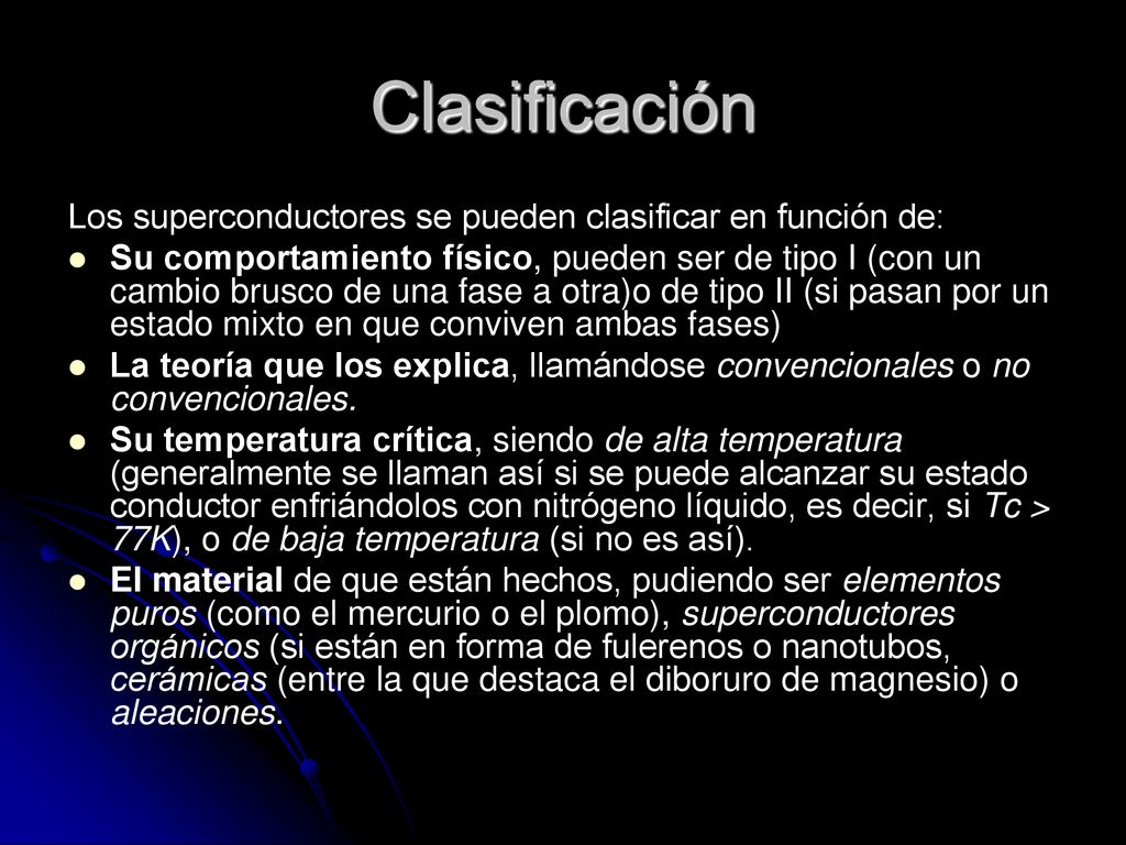 Clasificación Los superconductores se pueden clasificar en función de: