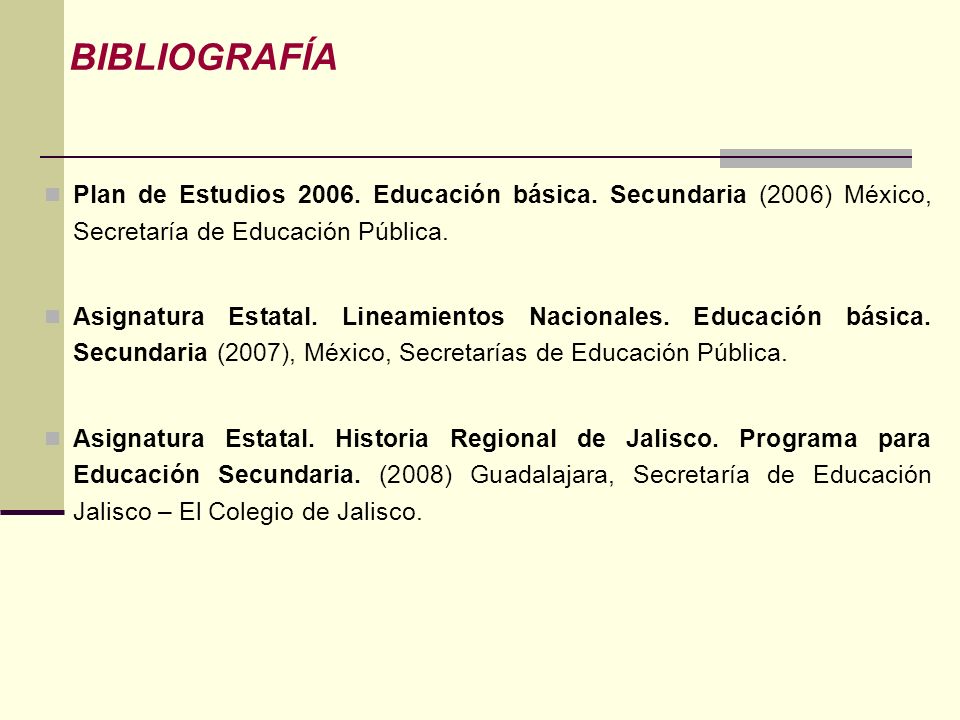 BIBLIOGRAFÍA Plan de Estudios Educación básica. Secundaria (2006) México, Secretaría de Educación Pública.