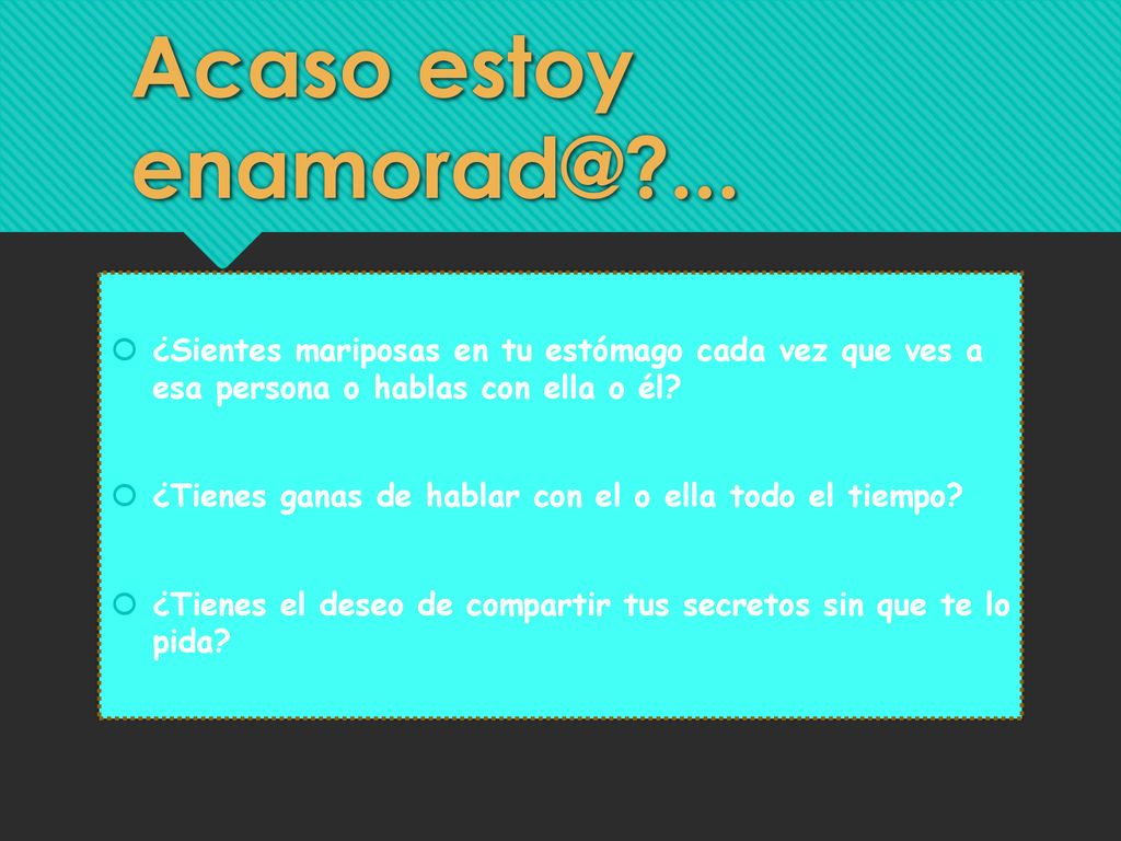 Acaso estoy ... ¿Sientes mariposas en tu estómago cada vez que ves a esa persona o hablas con ella o él