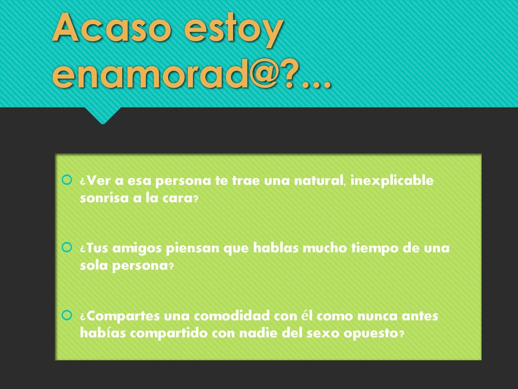 Acaso estoy ... ¿Ver a esa persona te trae una natural, inexplicable sonrisa a la cara